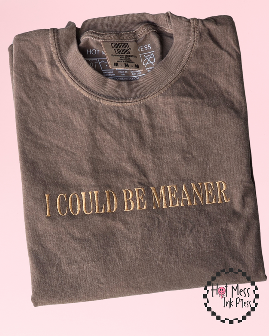 I Could Be Meaner T-Shirt | Embroidered Comfort Colors Tee