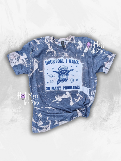 Houston I Have So Many Problems Raccoon Shirt - Hand Bleach Dyed T-Shirt