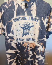 Houston I Have So Many Problems Reverse Dyed Tee (RTS)