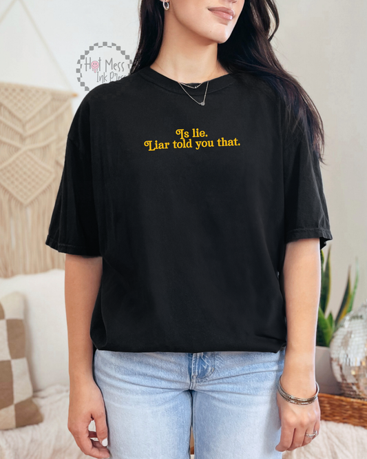 Is Lie. Liar Told You That. Shirt | Embroidered HR Inspired Comfort Colors Tee