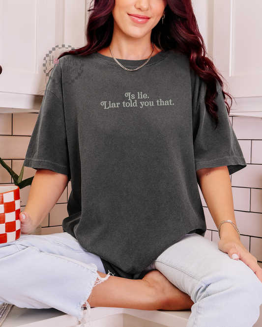 Is Lie. Liar Told You That. Shirt | Embroidered HR Inspired Comfort Colors Tee