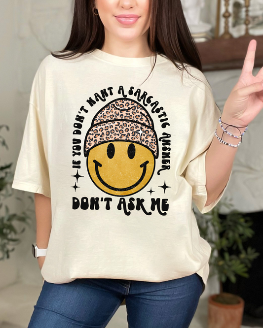 If You Don't Want a Sarcastic Answer Don't Ask Me Tee - Comfort Colors T-Shirt
